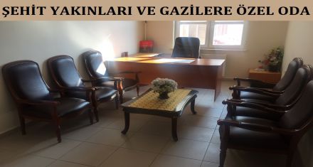 ŞEHİT YAKINLARI VE GAZİLERE ÖZEL ODA 