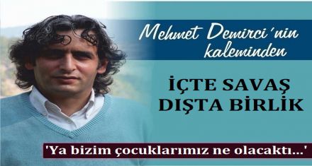 İÇTE SAVAŞ DIŞTA BİRLİK