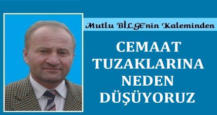 CEMAAT TUZAKLARINA NEDEN DÜŞÜYORUZ?
