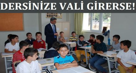DERSİNİZE VALİ GİRERSE!