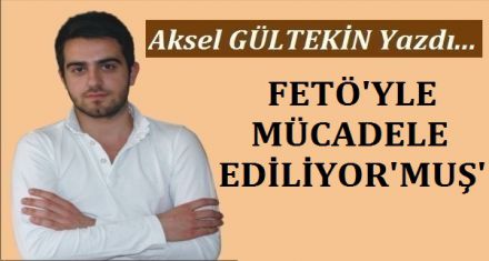 FETÖ YLE MÜCADELE EDİLİYOR MUŞ!