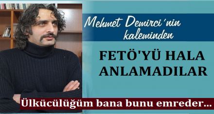 FETÖ YÜ HALA ANLAMADILAR