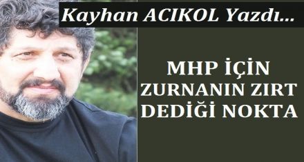 MHP İÇİN ZURNANIN ZIRT DEDİĞİ NOKTA