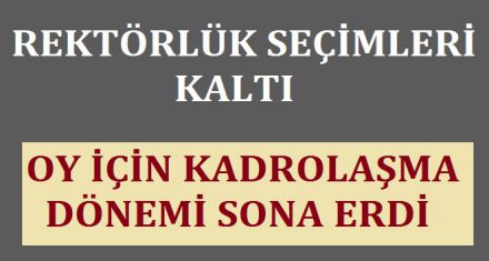 REKTÖRLÜK SEÇİMLERİ KALKTI  