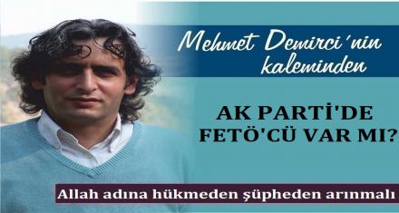AK PARTİ DE FETÖ CÜ VAR MI?
