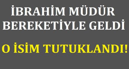 İBRAHİM MÜDÜR BEREKETİYLE GELDİ