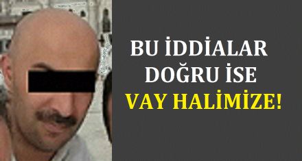 Bu iddialar doğruysa vay halimize!