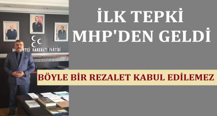 İLK TEPKİ MHP DEN GELDİ 
