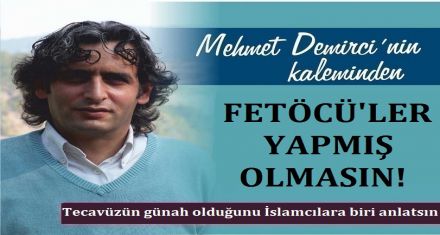 FETÖCÜLER YAPMIŞ OLMASIN!