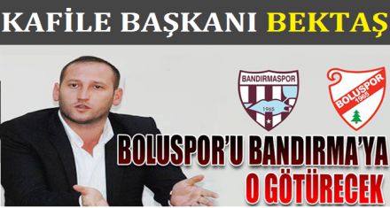 KAFİLE BAŞKANI BEKTAŞ