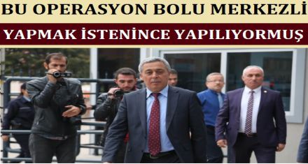 BU OPERASYON BOLU MERKEZLİ 