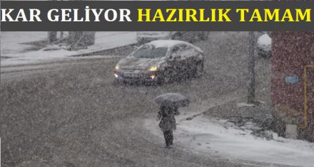 KAR GELİYOR HAZIRLIKLAR TAMAM 