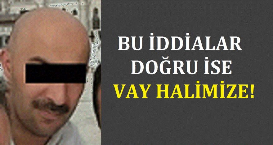 Bu iddialar doğruysa vay halimize!