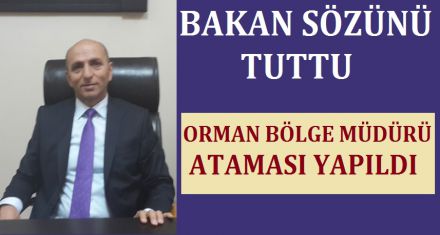 ORMAN BÖLGE MÜDÜRLÜĞÜNE ATAMA YAPILDI