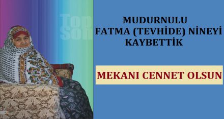 MUDURNULU FATMA NİNEYİ KAYBETTİK