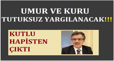UMUR VE KURU TUTUKSUZ YARGILANACAK