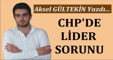 CHP'DE LİDER SORUNU