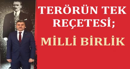 TERÖRÜN TEK REÇETESİ MİLLİ BİRLİK
