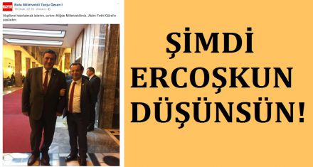 ŞİMDİ ERCOŞKUN DÜŞÜNSÜN!