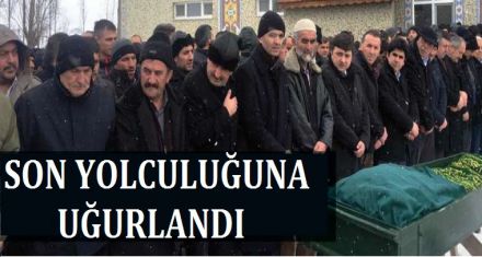 SON YOLCULUĞUNA UĞURLANDI 