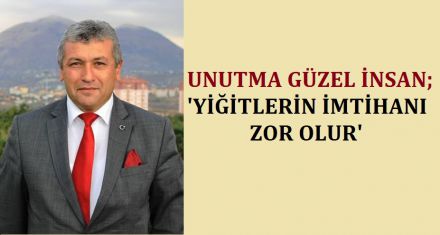 YİĞİTLERİN İMTİHANI ZOR OLUR