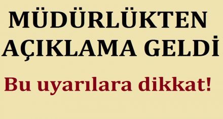 MÜDÜRLÜKTEN AÇIKLAMA GELDİ 