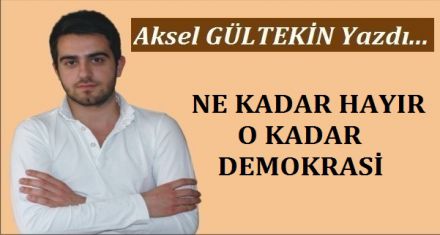 NE KADAR HAYIR O KADAR DEMOKRASİ