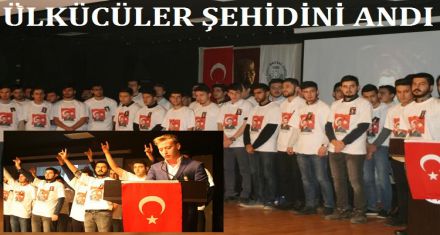 ÜLKÜCÜLER ŞEHİDİNİ ANDI 