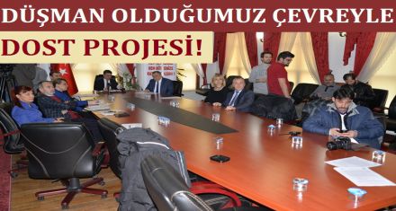 DÜŞMAN OLDUĞUMUZ ÇEVREYLE DOST PROJESİ