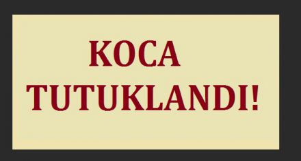 KOCA TUTUKLANDI! 