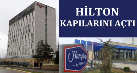 HİLTON KAPILARINI AÇTI 