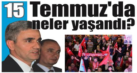 15 Temmuz'da neler yaşandı!