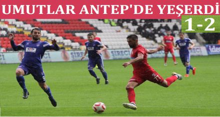 UMUTLAR ANTEP'DE YEŞERDİ 