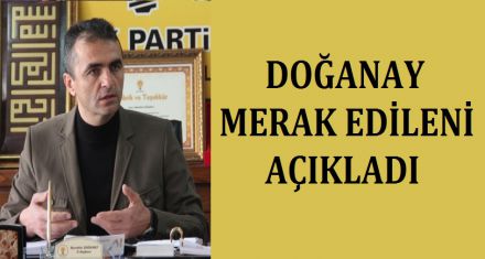 DOĞANAY MERAK EDİLENİ AÇIKLADI 