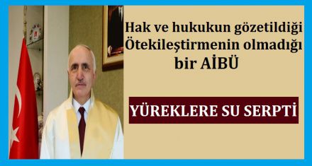 Hak ve hukukun gözetildiği ötekileştirmenin olmadığı bir AİBÜ 