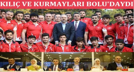 BAKAN KILIÇ VE KURMAYLARI BOLU'DAYDI  