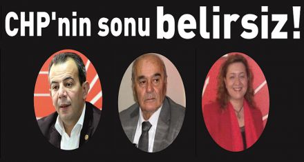 CHP'nin sonu belirsiz!