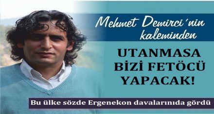 UTANMASA BİZİ FETÖCÜ YAPACAK!