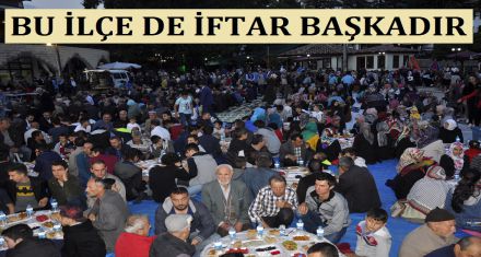 BU İLÇEDE İFTAR BAŞKADIR 