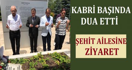 İZZET BAYSAL'IN KABRİNİ ZİYARET ETTİ