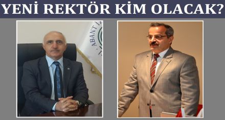 YENİ REKTÖR KİM OLACAK?