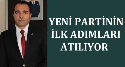 YENİ PARTİNİN ADIMLARI ATILIYOR