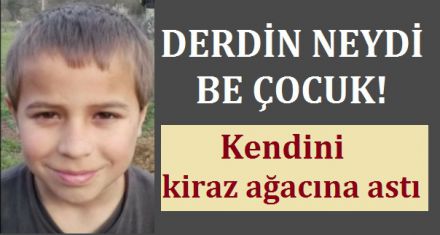DERDİN NEYDİ BE ÇOCUK!