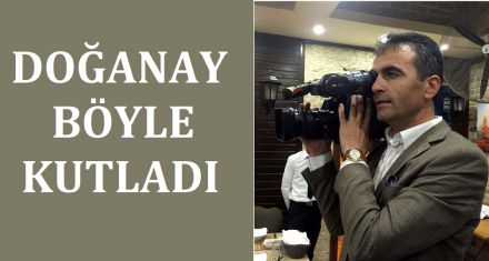 DOĞANAY BÖYLE KUTLADI