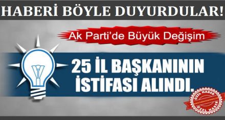 AK PARTİ'DE BÜYÜK DEĞİŞİM 