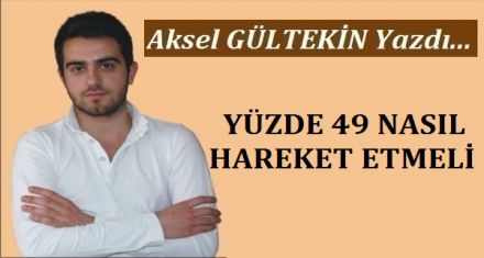 YÜZDE 49 NASIL HAREKET ETMELİ
