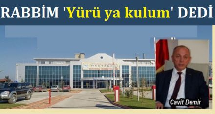 RABBİM YÜRÜ YA KULUM DEDİ!