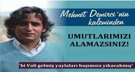 UMUTLARIMIZI ALAMAZSINIZ!