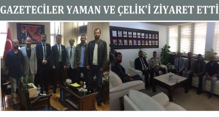 Gazetecilerden Yaman ve Çelik'e ziyaret