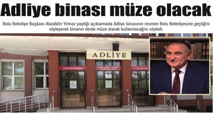 Adliye binası müze olacak 